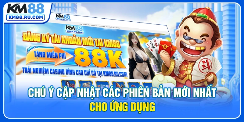 Chú ý cập nhật các phiên bản mới nhất cho ứng dụng Chú ý cập nhật các phiên bản mới nhất cho ứng dụng