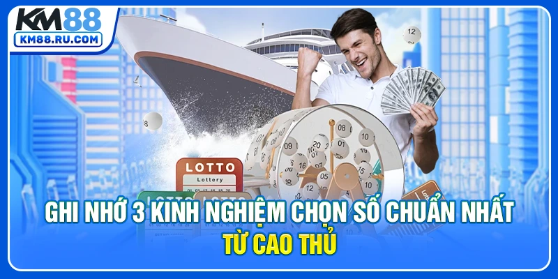 Ghi nhớ 3 kinh nghiệm chọn số chuẩn nhất từ cao thủ