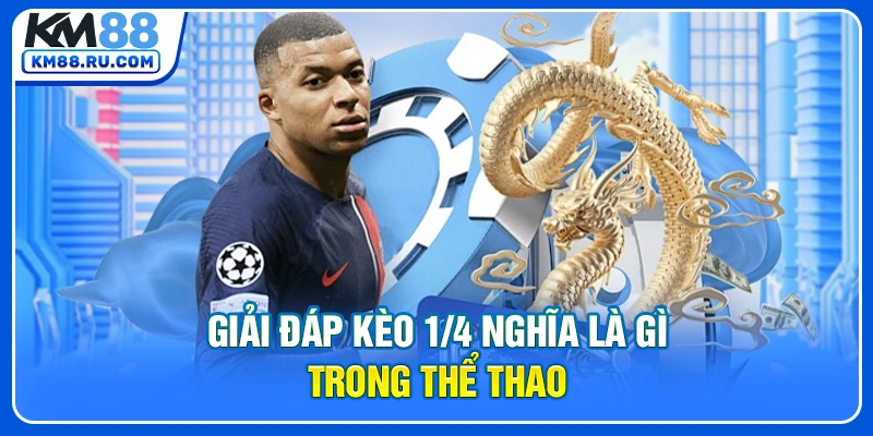 Giải đáp kèo 1/4 nghĩa là gì trong thể thao
