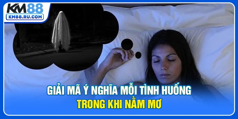 Giải mã ý nghĩa mỗi tình huống trong khi nằm mơ Giải mã ý nghĩa mỗi tình huống trong khi nằm mơ