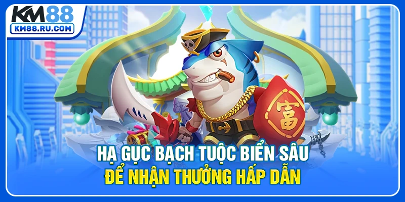 Hạ gục bạch tuộc biển sâu để nhận thưởng hấp dẫn
