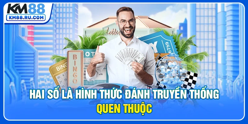 Hai số là hình thức đánh truyền thống quen thuộc Hai số là hình thức đánh truyền thống quen thuộc