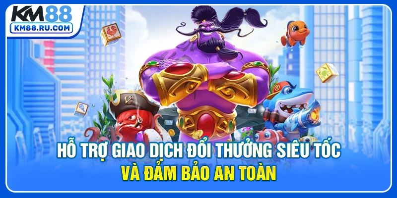 Hỗ trợ giao dịch đổi thưởng siêu tốc và đảm bảo an toàn Hỗ trợ giao dịch đổi thưởng siêu tốc và đảm bảo an toàn