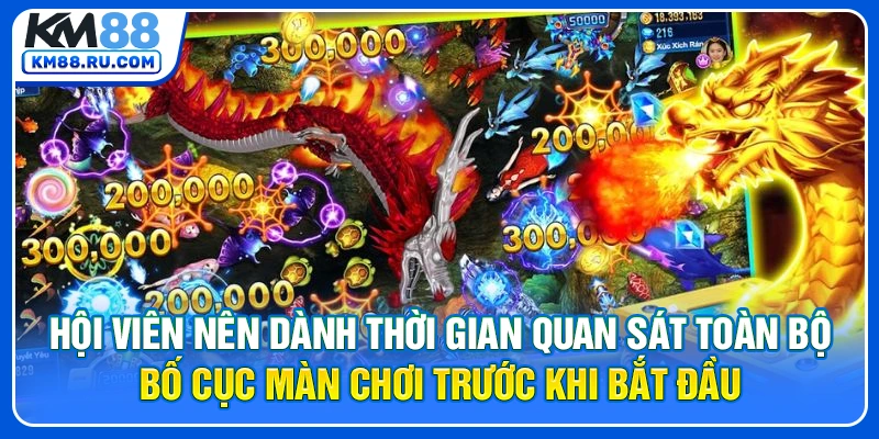 Hội viên nên dành thời gian quan sát toàn bộ bố cục màn chơi trước khi bắt đầu