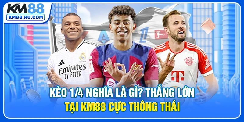 Kèo 1/4 Nghĩa Là Gì