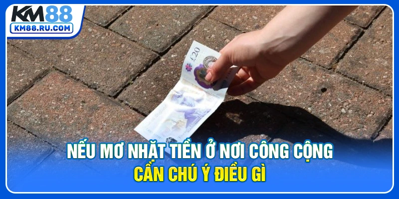 Nếu mơ nhặt tiền ở nơi công cộng cần chú ý điều gì