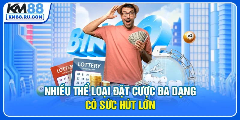 Nhiều thể loại đặt cược đa dạng có sức hút lớn