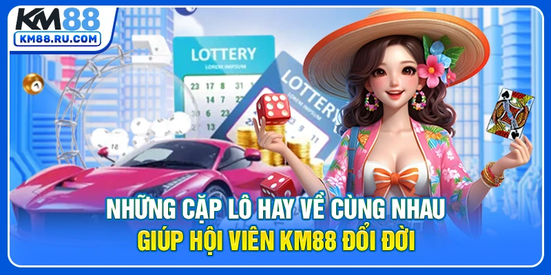 Những Cặp Lô Hay Về Cùng Nhau