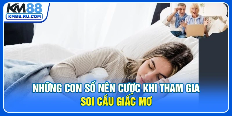 Những con số nên cược khi tham gia soi cầu giấc mơ
