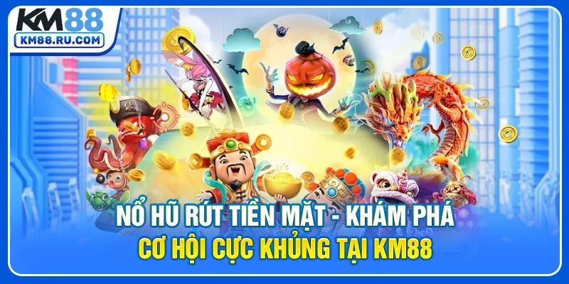 Nổ Hũ Rút Tiền Mặt