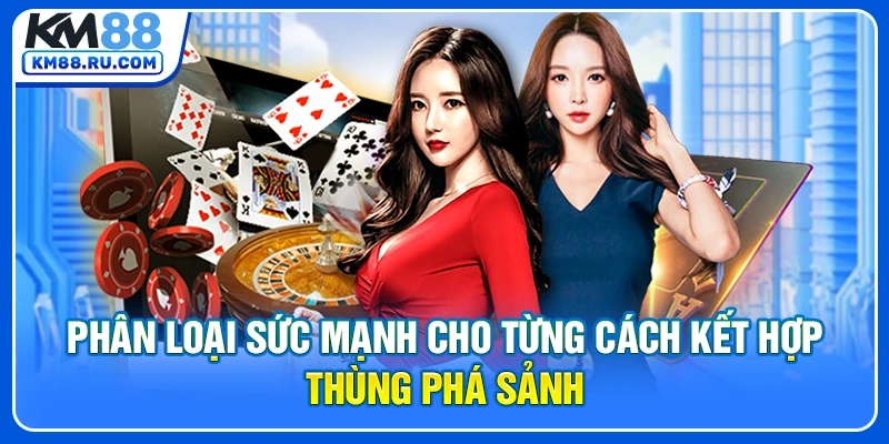 Phân loại sức mạnh cho từng cách kết hợp thùng phá sảnh