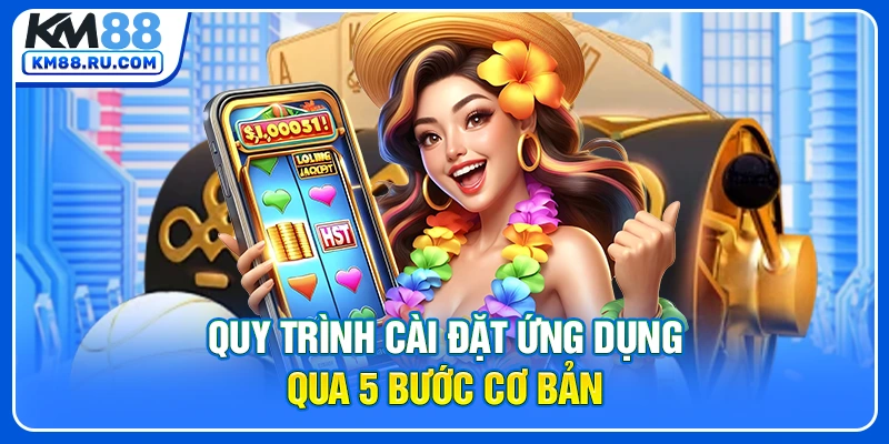 Quy trình cài đặt ứng dụng qua 5 bước cơ bản Quy trình cài đặt ứng dụng qua 5 bước cơ bản