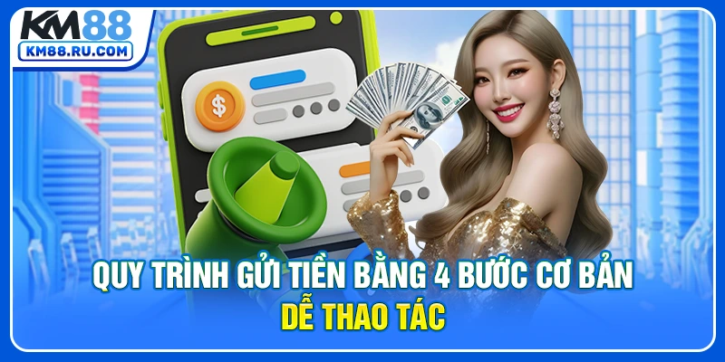 Quy trình gửi tiền bằng 4 bước cơ bản dễ thao tác