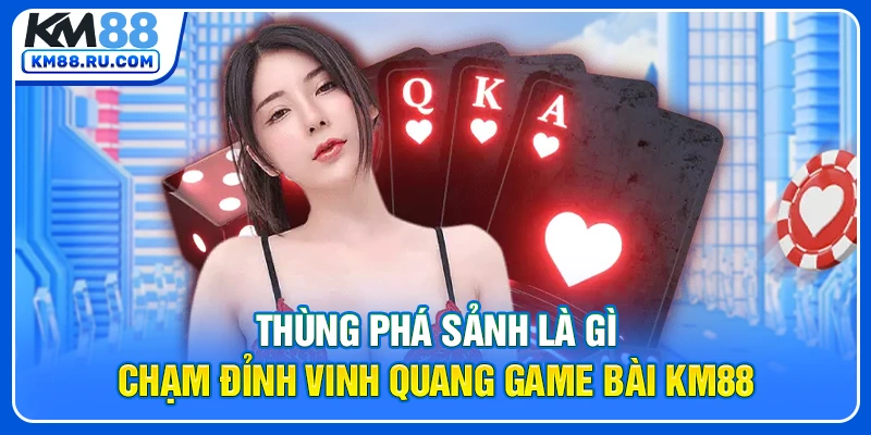 Thùng Phá Sảnh Là Gì