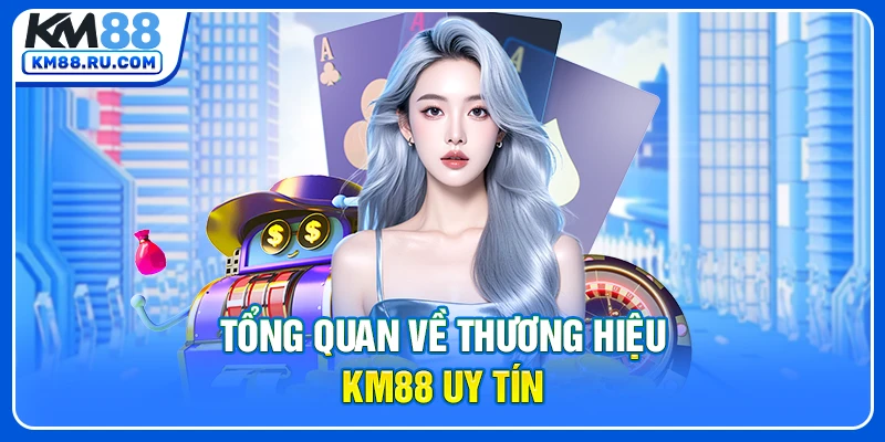Tổng quan về thương hiệu KM88 uy tín